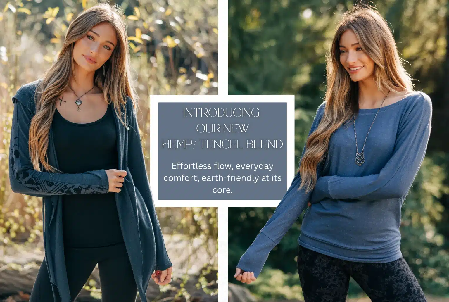 INTRODUCING OUR NEW HEMP/ TENCEL BLEND Effortless flow, everyday comfort, earth-friendly at its core.