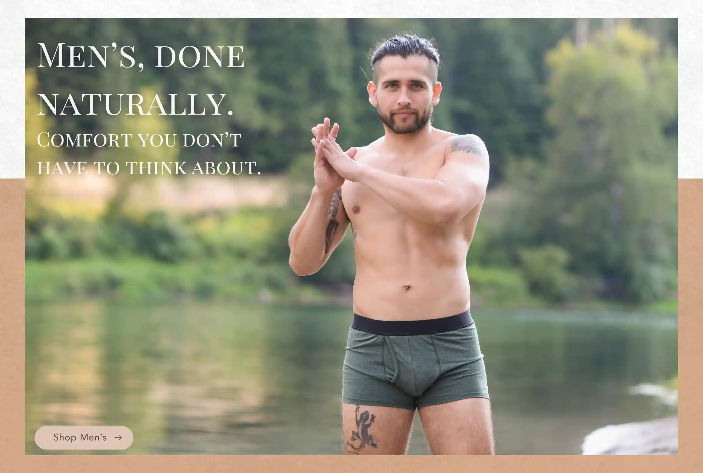 Men's wear, done naturally. Comfort you don't have to think about.